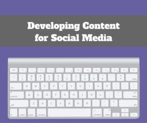 Developing Content for Social Media