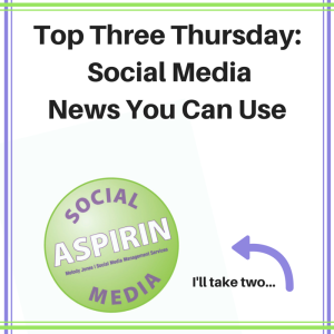 Top Three Thursday- Social Media News You Can Use