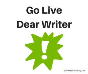Go Live Dear Writer